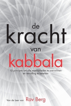 de kracht van kabbala: 13 principes om alle moeilijkheden te overwinnen en vervulling te bereiken (Dutch Edition)