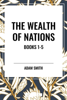 The Wealth of Nations: Books 1-5
