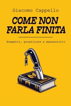 Paperback Come Non Farla Finita: Sospetti, Prostitute e Manoscritti [Italian] Book