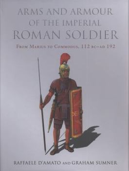 Hardcover Arms and Armour of the Imperial Roman Soldier: From Marius to Commodus, 112 BC-AD 192 Book