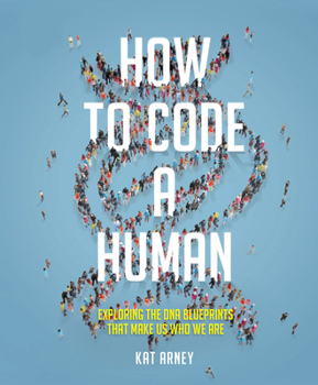 Hardcover How to Code a Human: Exploring the DNA Blueprints That Make Us Who We Are Book