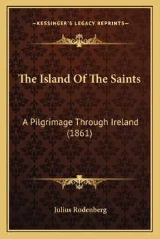 Paperback The Island Of The Saints: A Pilgrimage Through Ireland (1861) Book