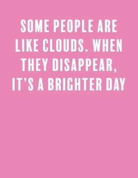 Some people are like clouds. When they disappear, it’s a brighter day: a Lined Boss Lady Girl Journal with Numbered Pages-Great Notebook for Writing down all those Business Ideas!