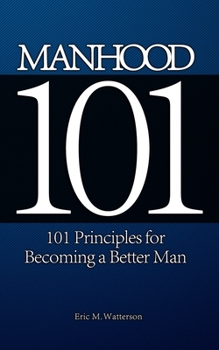 Paperback Manhood 101: 101 Principles for Becoming a Better Man Book