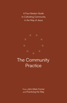 Paperback The Community Practice: A Four-Session Guide to Cultivating Community in the Way of Jesus Book