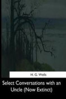 Select Conversations With an Uncle Now Extinct