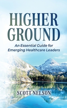 Paperback Higher Ground: The Essential Guide for Emerging Healthcare Leaders Book