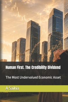 Paperback Human First. The Credibility Dividend: The Most Undervalued Economic Asset Book