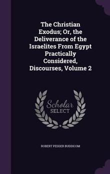 The Christian Exodus; Or, the Deliverance of the Israelites from Egypt Practically Considered, Discourses, Volume 2