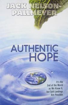 Paperback Authentic Hope: It's the End of the World as We Know It But Soft Landings Are Possible Book