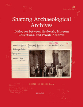 Paperback Shaping Archaeological Archives: Dialogues Between Fieldwork, Museum Collections, and Private Archives Book