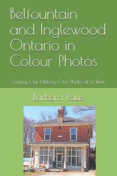 Paperback Belfountain and Inglewood Ontario in Colour Photos: Saving Our History One Photo at a Time Book