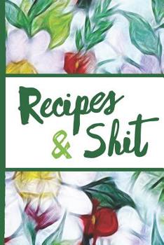 Flower Bloom: Recipes and Shit Woman Colorful Flowers Beautiful Foral Composition Notebook College Students Wide Ruled Line Paper 6x9 Inspirational Gifts for Woman Nature Lovers Gentle Spirits