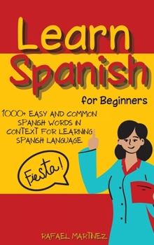 Hardcover Learn Spanish for Beginners: 1000+ Easy And Common Spanish Words in Context for Learning Spanish Language Book