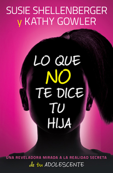 Paperback Lo Que No Te Dice Tu Hija: Una Reveladora Mirada a la Realidad Secreta de Tu Adolescente = What Your Daughter Isn't Telling You [Spanish] Book