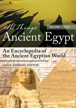 Hardcover All Things Ancient Egypt: An Encyclopedia of the Ancient Egyptian World [2 Volumes] Book
