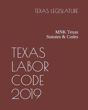 Paperback Texas Labor Code 2019: Mnk Texas Statutes & Codes Book