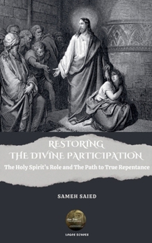 Paperback Restoring the Divine Participation: The Holy Spirit's Role and The Path to True Repentance Book