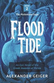 Flood Tide : An Epic Novel of the Greek Invasion of Persia - Book #2 of the Ptolemaios Saga