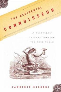 Hardcover The Accidental Connoisseur: An Irreverent Journey Through the Wine World Book