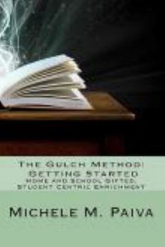 Paperback The Gulch Method: Getting Started: Home and School Gifted, Student Centric Enrichment Book