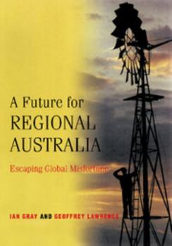 Paperback A Future for Regional Australia: Escaping Global Misfortune Book
