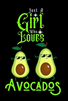 Paperback Just A Girl Who Loves Avocados: Best Gift for Avocados Lovers Girl, 6x9 inch 100 Pages Christmas & Birthday Gift / Journal / Notebook / Diary Book