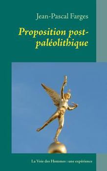 Paperback Proposition post-paléolithique: La Voie des Hommes: une expérience [French] Book
