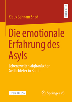 Paperback Die Emotionale Erfahrung Des Asyls: Lebenswelten Afghanischer Geflüchteter in Berlin [German] Book