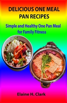 Paperback Delicious One Meal Pan Recipes: Simple and Healthy One Pan Meal for Family Fitness Book