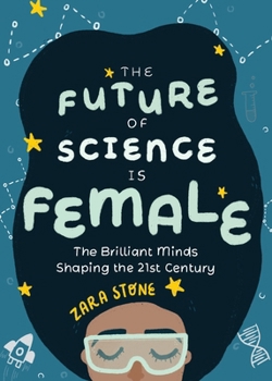 Hardcover The Future of Science Is Female: The Brilliant Minds Shaping the 21st Century (Gift for Teenage Girls 13-15) Book