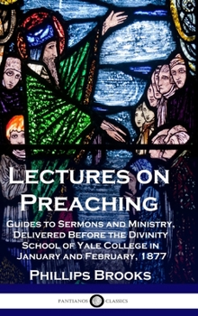 Lectures on Preaching: The Yale Lectures on Preaching, 1877