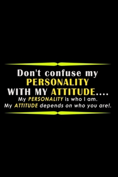 Don't Confuse my Personality with my Attitude… my Personality is who I am. My attitude depends on who you are!: Food Journal | Track your Meals | Eat ... Cals Sugar Protein Fiber Carbs Fat | 11