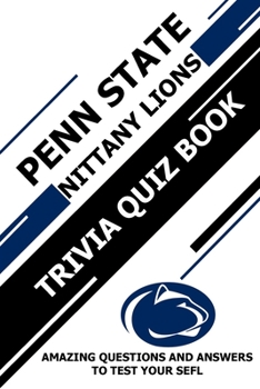 Paperback Penn State Nittany Lions Trivia Quiz Book: Amazing Questions and Answers To Test Your Sefl Book