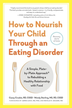 Paperback How to Nourish Your Child Through an Eating Disorder: A Simple, Plate-By-Plate Approach(r) to Rebuilding a Healthy Relationship with Food Book