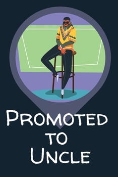 Promoted to Uncle Blank Journal-Appreciation Gift Lined Notebook-Baby Reveal Gift- 6"x9"/120 pages Book 13: Keepsake Gift to Write Memories Thoughts ... Christmas Birthday Friend Extended Family