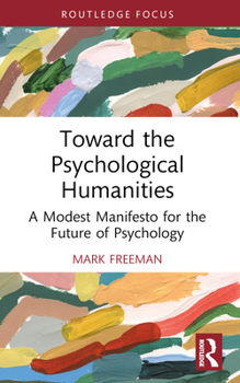 Paperback Toward the Psychological Humanities: A Modest Manifesto for the Future of Psychology Book