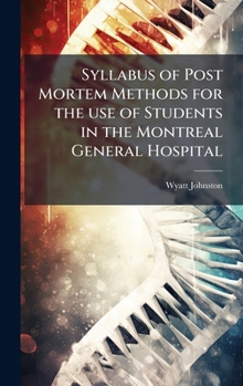 Hardcover Syllabus of Post Mortem Methods for the use of Students in the Montreal General Hospital Book