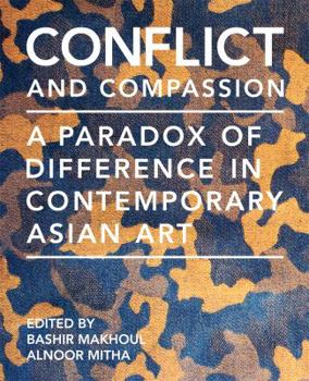 Paperback Conflict and Compassion: A Paradox of Difference in Contemporary Asian Art Book