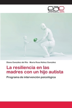 Paperback La resiliencia en las madres con un hijo autista [Spanish] Book