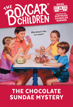 The Chocolate Sundae Mystery - Book #46 of the Boxcar Children