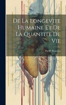 Hardcover De La Longevite Humaine Et De La Quantite De Vie [French] Book