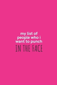 Paperback My List of People Who I Want to Punch in the Face: Medium Lined Notebook/Journal for Work, School, and Home Funny Hot Pink Book