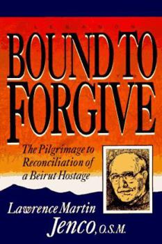 Paperback Bound to Forgive: The Pilgrimage to Reconciliation of a Beirut Hostage Book