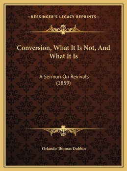 Conversion, What It Is Not, And What It Is: A Sermon On Revivals