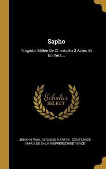Hardcover Sapho: Tragédie Mêlée De Chants En 3 Actes Et En Vers... [French] Book