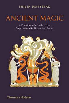 Hardcover Ancient Magic: A Practitioner's Guide to the Supernatural in Greece and Rome Book