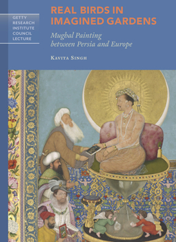 Paperback Real Birds in Imagined Gardens: Mughal Painting Between Persia and Europe Book