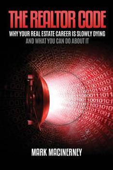 Paperback The Realtor Code: Why Your Real Estate Career Is Slowly Dying and What You Can Do about It Book