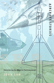 Aircraft Stories: Decentering the Object in Technoscience - Book  of the Science and Cultural Theory